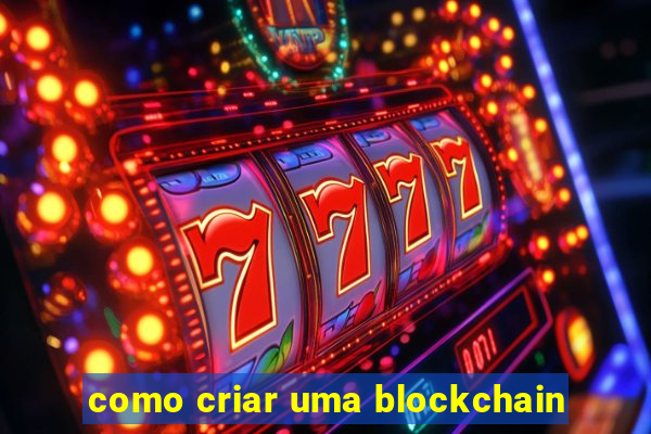 como criar uma blockchain